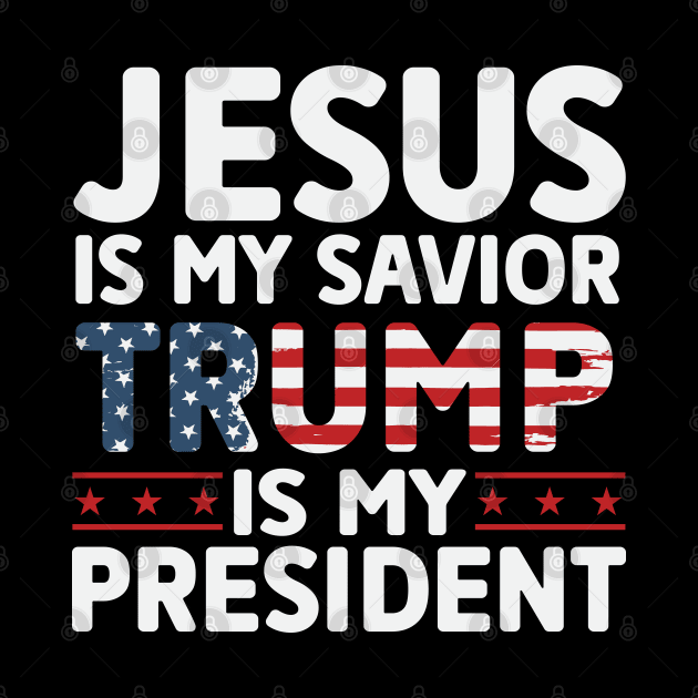 Jesus is My Savior Trump is My President by Dylante