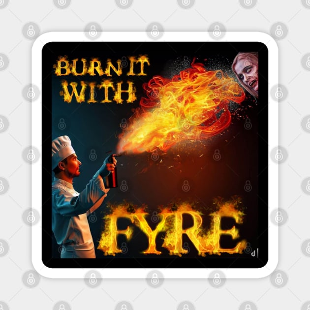 Burn it with FYRE Magnet by F Vegans 