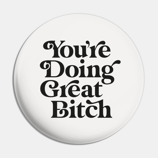 You're Doing Great Bitch Pin by MotivatedType