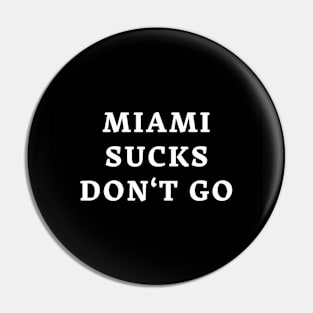 Miami Sucks Don't go Pin