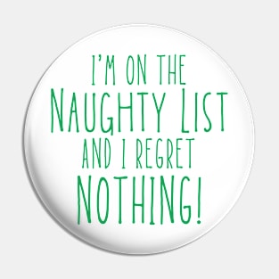 Christmas Humor. Rude, Offensive, Inappropriate Christmas Design. I'm On The Naughty List And I Regret Nothing. Green Pin