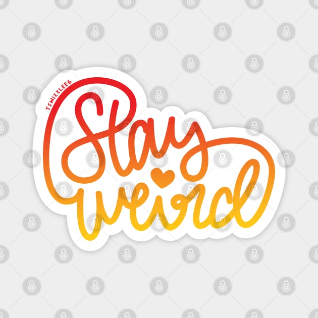 Stay Weird (Red-Orange) Magnet by hoddynoddy