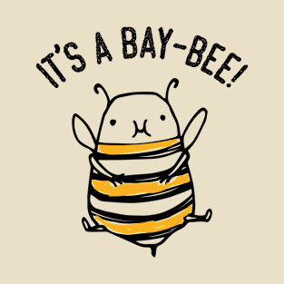 It's a bay-bee cute funny newborn baby design with cute bee graphic T-Shirt