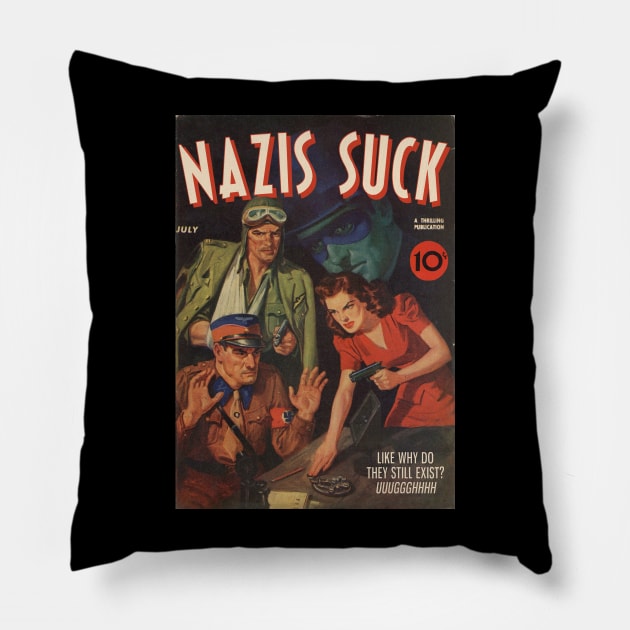 NAZIS SUCK, a Thrilling Publication. Like why do they still exist? Uuggghhhh Pillow by Xanaduriffic