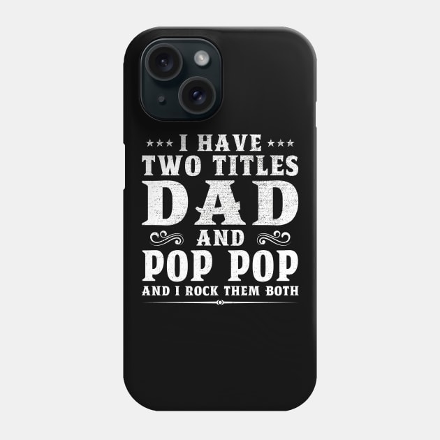 I Have Two Titles Dad And Pop Pop Grandpa Father's Day Gift Phone Case by DragonTees