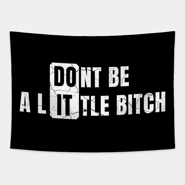 Don't Be a Little Bitch DO IT distressed Tapestry by KingsLightStore