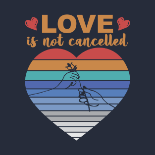 Love is not Cancelled T-Shirt