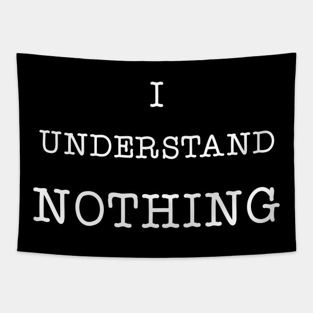 I Understand Nothing Tapestry by Great Bratton Apparel