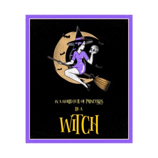 In a World of Princesses, Be a Witch III T-Shirt