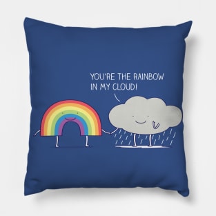 You're the rainbow in my cloud! Pillow