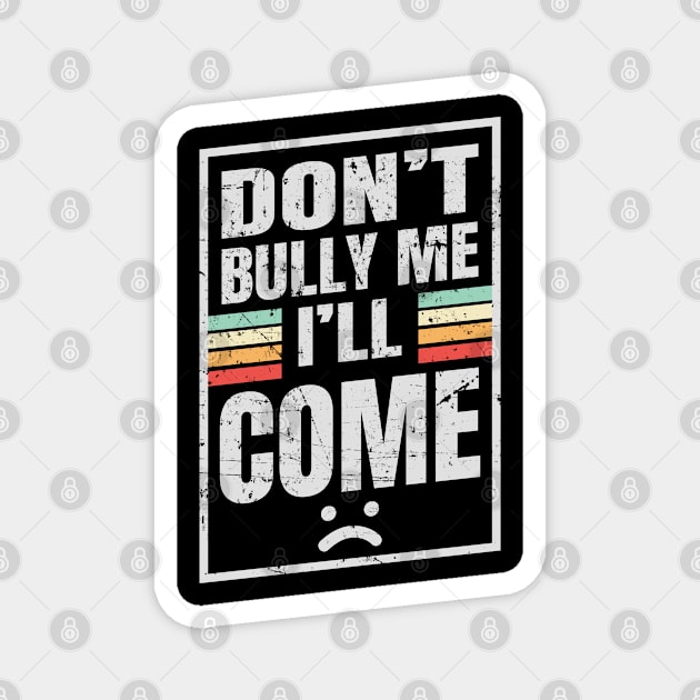 Don’t Bully Me I’ll Come - Box NYS Magnet by juragan99trans