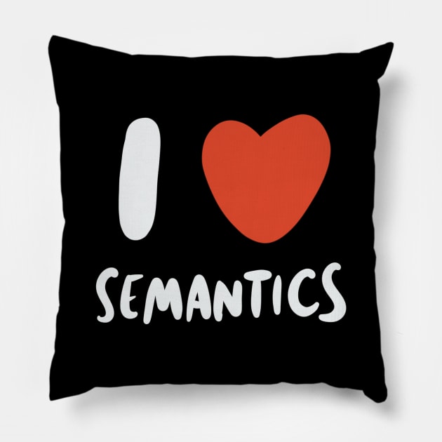 I Love Semantics - Linguist Linguistic Linguistics Pillow by isstgeschichte