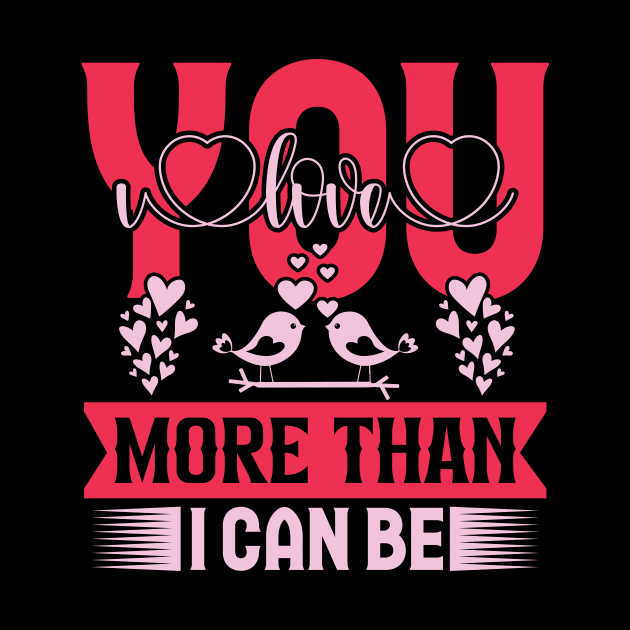 I love you more than i can be valentines day couple by Fun Planet