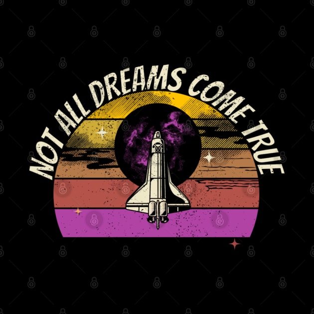 Not All Dreams Come True - Space Shuttle by Gaming Galaxy Shirts 