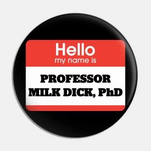 Professor Milk Dick PhD Pin