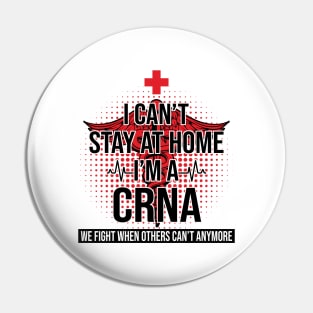 I Can't Stay At Home I'm A CRNA We Fight - Nurse Gift Pin