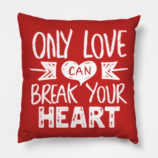 only love can break your heart Pillow