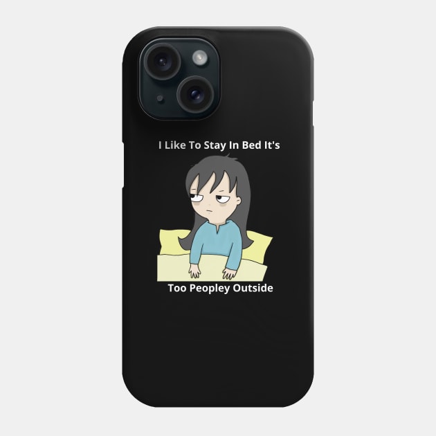 I Like To Stay In Bed It's Too Peopley Outside Phone Case by bymetrend