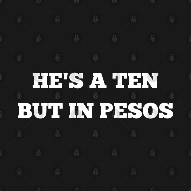 he's a ten but in pesos by mdr design