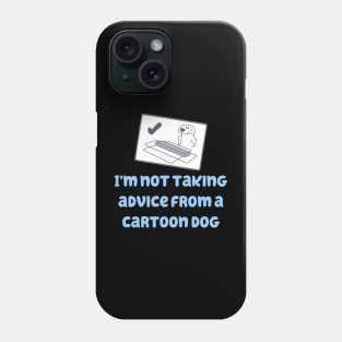 I'm Not Taking Advice From a Cartoon Dog! Phone Case