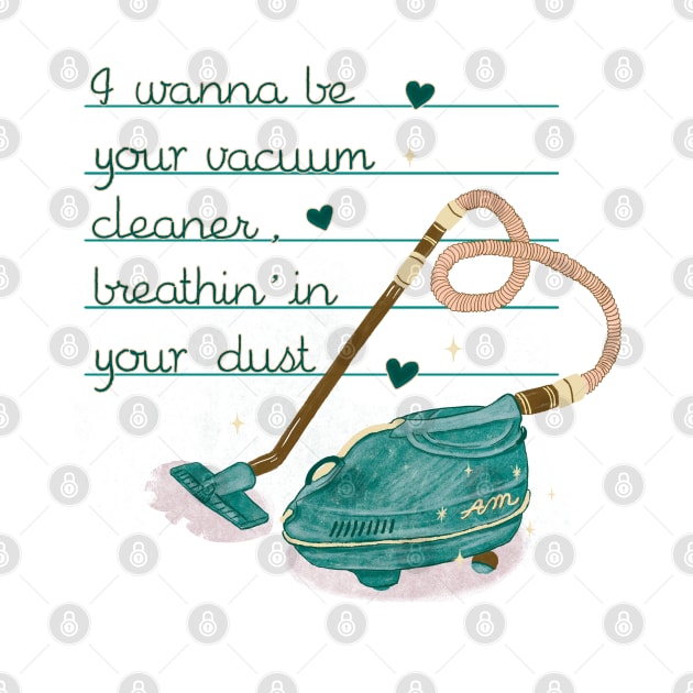 I wanna be your vacuum cleaner by Nano Février