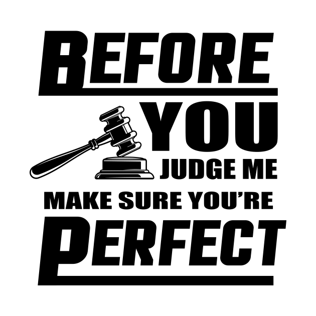 Before You Judge Me Make Sure You're Perfect by Lasso Print