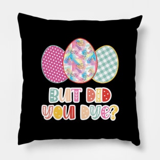 Funny Easter Egg Pun - But Did You Dye? Pillow
