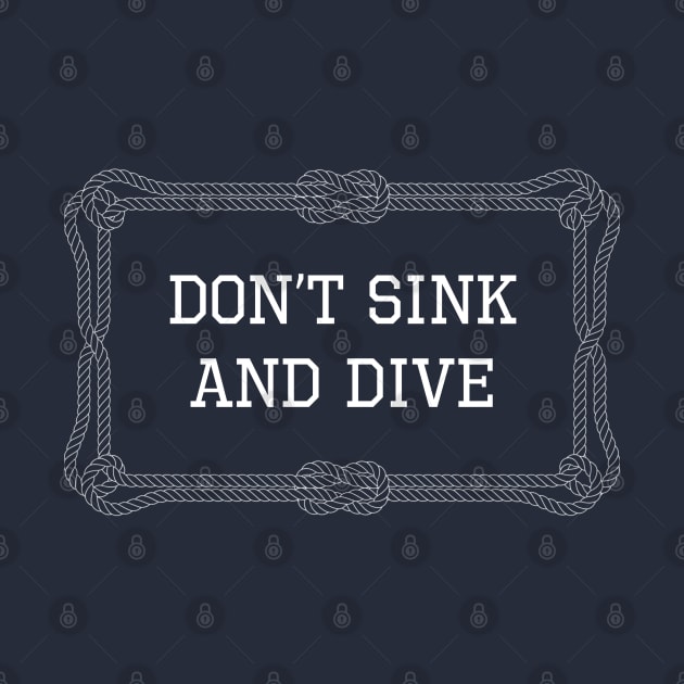 Don't sink and dive nautical quote by KLEDINGLINE