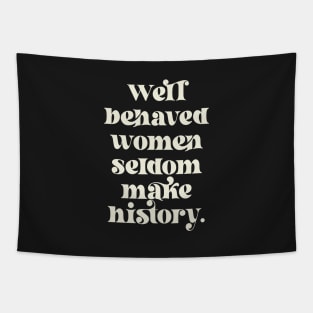 Well Behaved Women Seldom Make History Tapestry