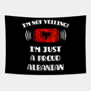 I'm Not Yelling I'm A Proud Albanian - Gift for Albanian With Roots From Albania Tapestry