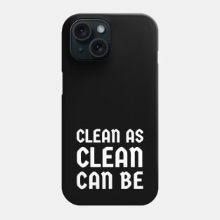 Clean As Clean Can Be Phone Case