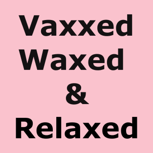 Vaxxed Waxed and Relaxed T-Shirt