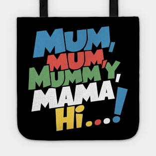 Mum, mum, mummy, mama, hi! Tote