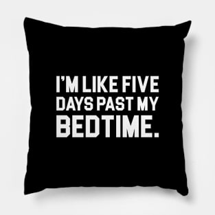 Five Days Past My Bedtime Pillow