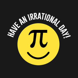 Have an Irrational Day T-Shirt