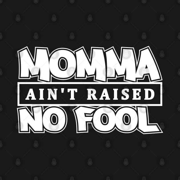 Momma Ain't Raised No Fool by Merch House