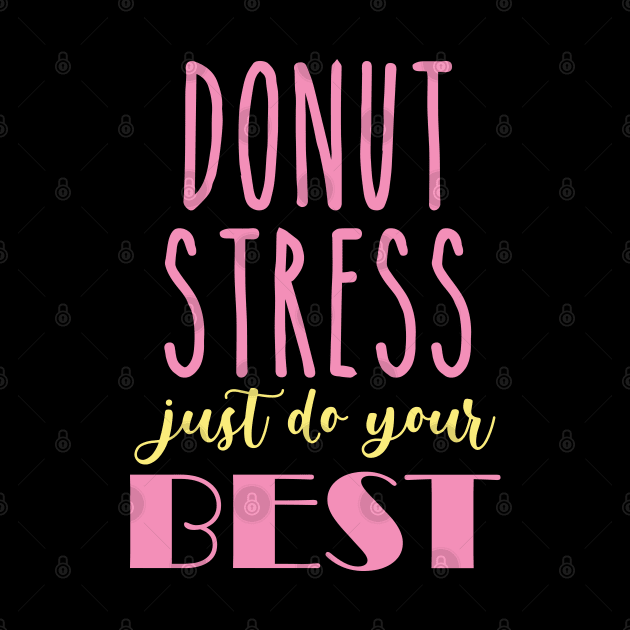 Donut Stress. Just Do Your Best. by pako-valor