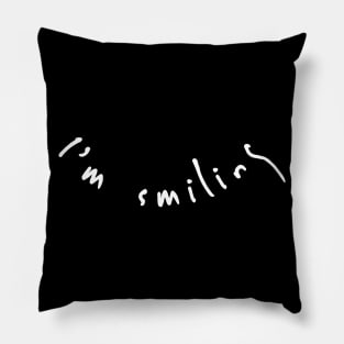 I'm Smiling, Smile and be happy Pillow