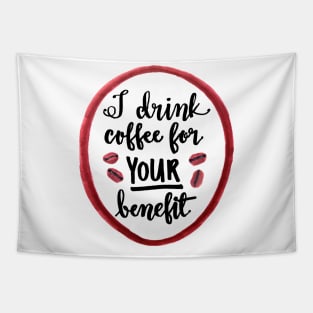 I drink coffee for YOUR benefit Tapestry