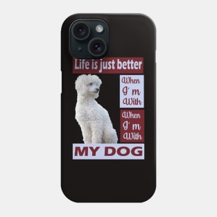 Life is just better when I'm with my Poodle dog Phone Case