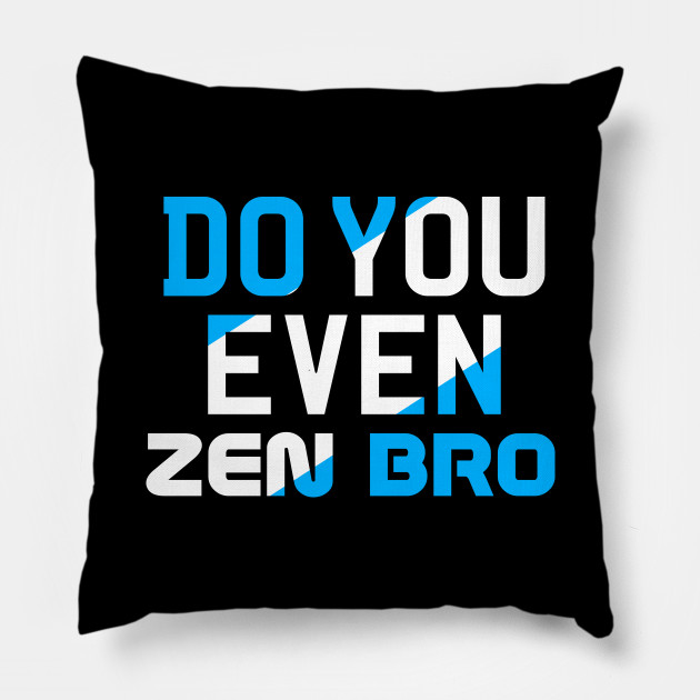 Do You Even Zen Bro Zazen Meditation Pillow Teepublic Uk