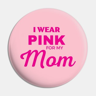 I WEAR PINK FOR MY MOM Pin