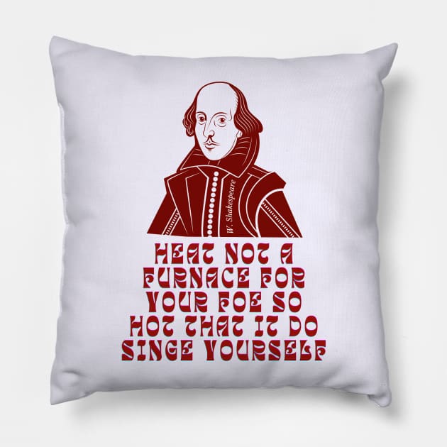 William Shakespeare face and quote,  Heat not a furnace for your foe so hot that it do singe yourself. Pillow by artbleed