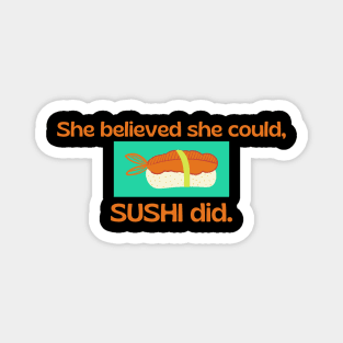 She believed she could, SUSHI did. Magnet