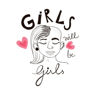 Girls will be Girls - Girl empowerment quote t shirt T-Shirt