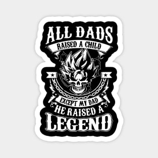 All Dads Raised A Child Except My Dad He Raised A Legend Magnet