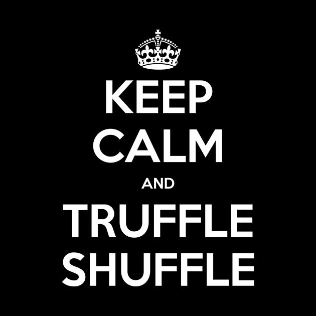 Keep Calm and Truffle Shuffle (White) by Limepally