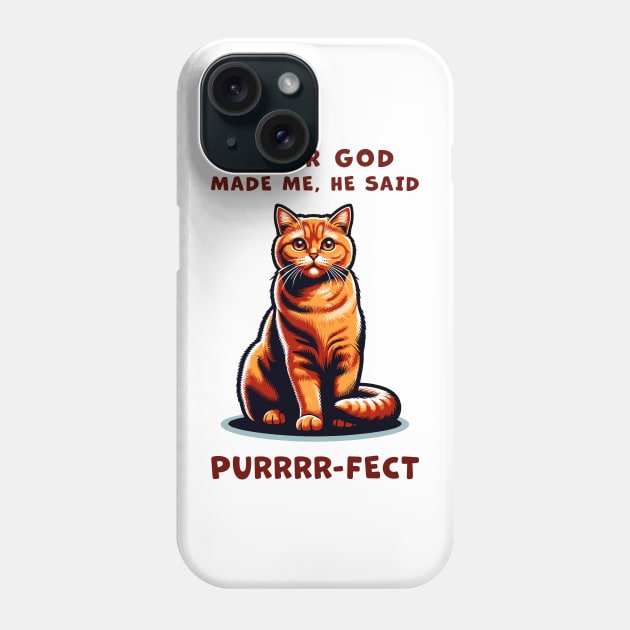 Orange Cat funny graphic t-shirt of cat saying "After God made me, he said Purrrr-fect." Phone Case by Cat In Orbit ®