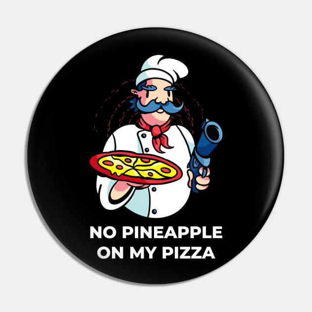 No Pineapple On My Pizza - Chef with Gun Pin by Hmus