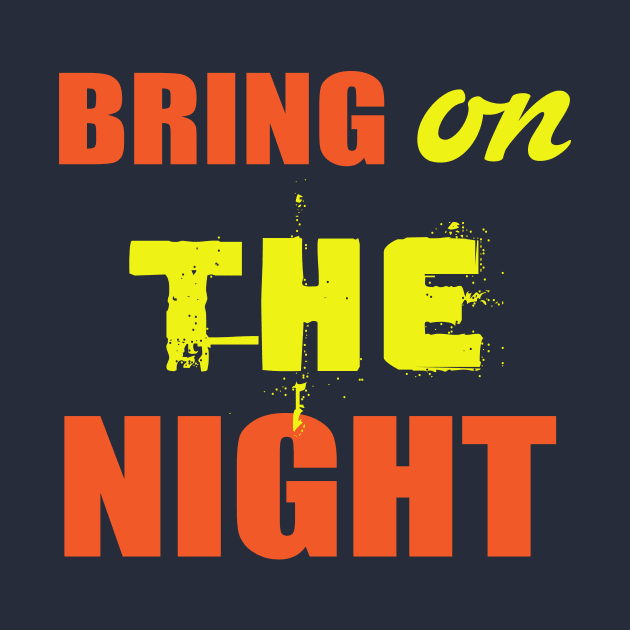 Bring On The Night Shirt. Party Shirts. by key_ro